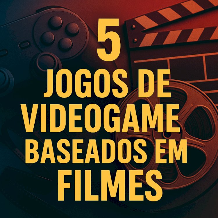 Do Cinema para o Controle: 5 Jogos de Videogame Baseados em Filmes que Você Precisa Conhecer