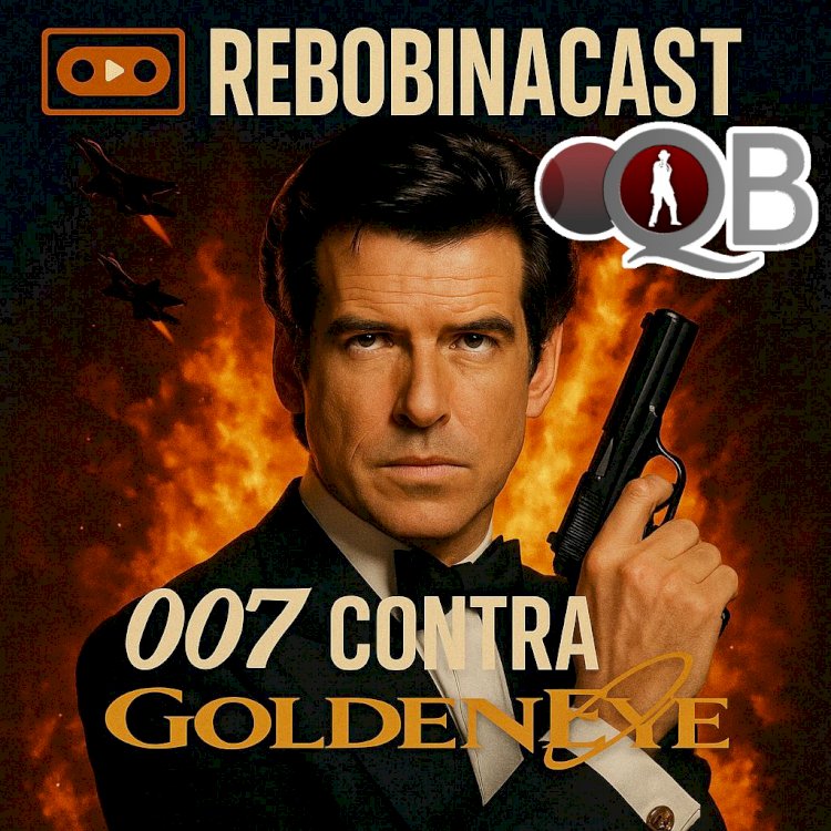 RebobinaCast T1 11 007 GoldenEye
